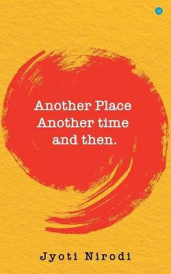 Another Place Another time and then(English, Paperback, Nirodi Jyoti)