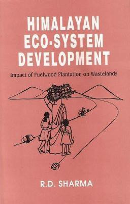 Himalayan ECO-System Development- Impact of Fuelwood Plantation on Wastelands First  Edition(English, Hardcover, Sharma R.D.)