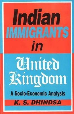 Indian Immigrants in United Kingdom First  Edition(English, Hardcover, Dhindsa K. S.)