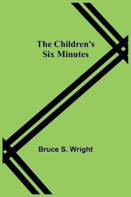 The Children's Six Minutes(English, Paperback, S Wright Bruce)