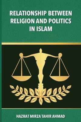 The Relationship between Religion & Politics in Islam(English, Paperback, Tahir Ahmad Hadrat Mirza)