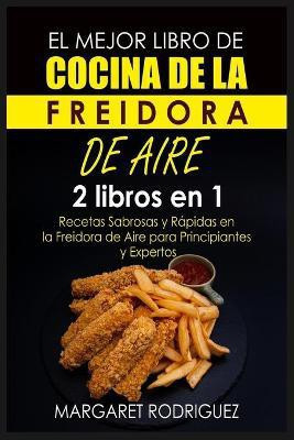 El Mejor Libro de Cocina de la Freidora de Aire(Spanish, Paperback, Rodriguez Margaret)