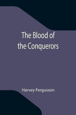 The Blood of the Conquerors(English, Paperback, Fergusson Harvey)