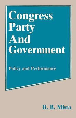Congress Party and Government- Policy and Performance First  Edition(English, Hardcover, Misra B.B.)