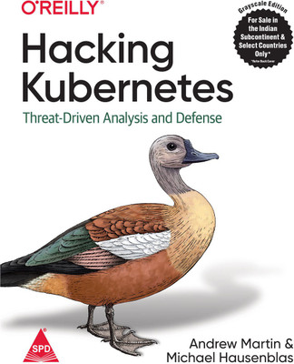 Hacking Kubernetes: Threat-Driven Analysis and Defense (Grayscale Indian Edition)(Paperback, Andrew Martin, Michael Hausenblas)