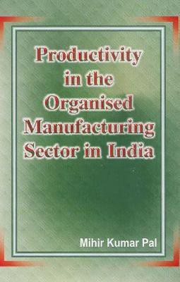 Productivity in the Organised Manufacturing Sector in India First  Edition(English, Hardcover, Pal Mihir Kumar)