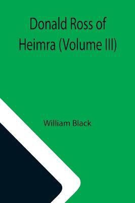 Donald Ross of Heimra (Volume III)(English, Paperback, William Black)