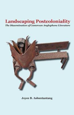 Landscaping Postcoloniality(English, Paperback, Ashuntantang Joyce B.)