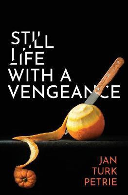 Still Life with a Vengeance(English, Paperback, Petrie Jan Turk)