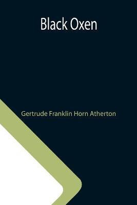 Black Oxen(English, Paperback, Franklin Horn Atherton Gertrude)