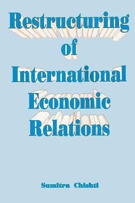 Restructuring of International Economic Relations First  Edition(English, Hardcover, Chishti Sumitra)