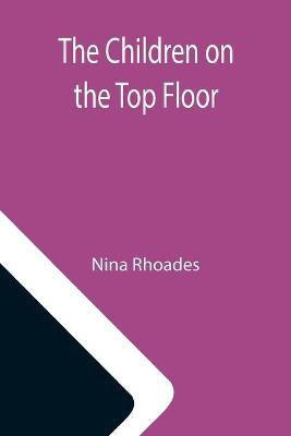 The Children on the Top Floor(English, Paperback, Rhoades Nina)