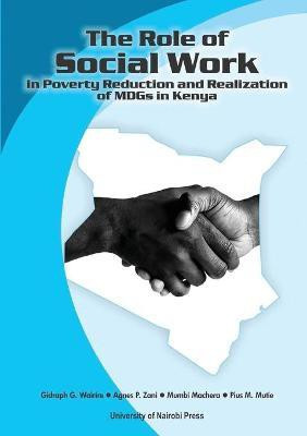 The Role of Social Work in Poverty Reduction and Realization of MDGs in Kenya(English, Paperback, Wairire Gidraph G)