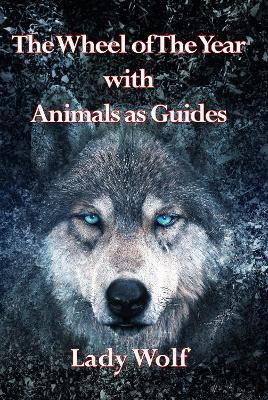 Wheel of the Year With Animals as Guides(English, Paperback, Wolf Lady)