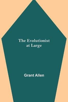 The Evolutionist at Large(English, Paperback, Allen Grant)