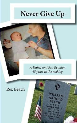 Never GIve Up A Father and Son Reunion 65 years in the making(English, Paperback, Beach Rex Marvin)