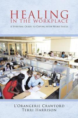 Healing in the Workplace(English, Paperback, Terri Harrison L'Orangerie Crawford)