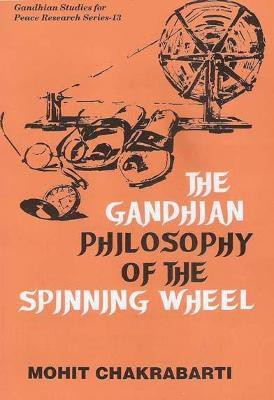 Gandhian Philosophy of the Spinning Wheel First  Edition(English, Hardcover, Chakrabarti Mohit)