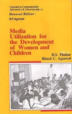 Media Utilization for the Development of Women and Children First  Edition(English, Hardcover, Thakur B.S.)