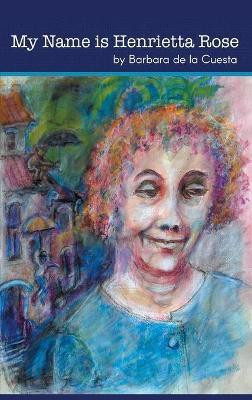 My Name is Henrietta Rose(English, Hardcover, de la Cuesta Barbara)