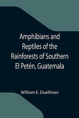 Amphibians and Reptiles of the Rainforests of Southern El Peten, Guatemala(English, Paperback, E Duellman William)