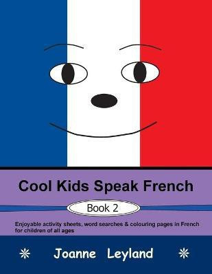 Cool Kids Speak French - Book 2(French, Paperback, Leyland Joanne)