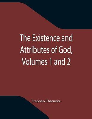 The Existence and Attributes of God, Volumes 1 and 2(English, Paperback, Charnock Stephen)