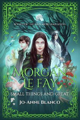 Morgan Le Fay: Small Things and Great(English, Paperback, Blanco Jo-Anne)