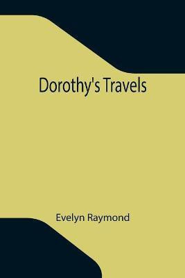 Dorothy's Travels(English, Paperback, Raymond Evelyn)