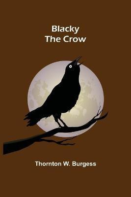 Blacky the Crow(English, Paperback, W Burgess Thornton)