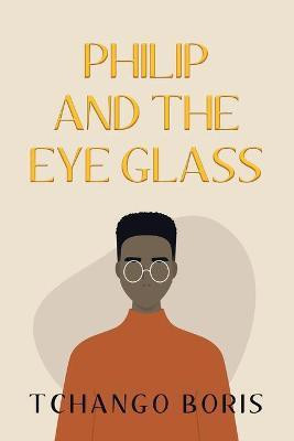Philip and the Eye Glass(English, Paperback, Boris Tchango)