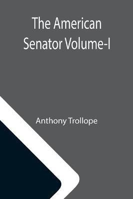 The American Senator Volume-I(English, Paperback, Trollope Anthony)