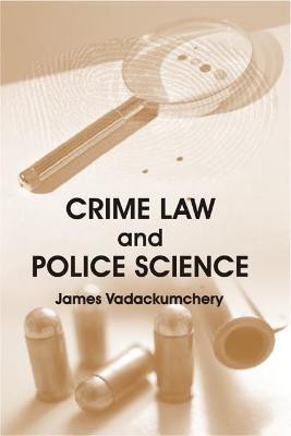 Crime Law and Police Science First  Edition(English, Hardcover, Vadackumchery James)