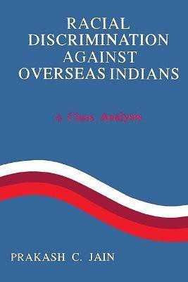 Racial Discrimination Against Overseas Indians- a Class Analysis First  Edition(English, Hardcover, Jain Prakash C.)