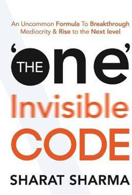 The ONE Invisible Code  - An Uncommon Formula To Breakthrough Mediocrity & Rise to the Next Level(English, Paperback, Sharma Sharat)