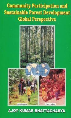 Community Participation and Sustainable Forest Development Global Perspective(English, Hardcover, Bhattacharya Ajoy Kumar)