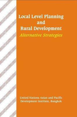 Local Level Planning and Rural Development- Alternative Strategies First  Edition(English, Hardcover, United Nations: Asian, Pacific Development Institute)