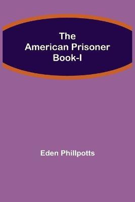 The American Prisoner Book-I(English, Paperback, Phillpotts Eden)