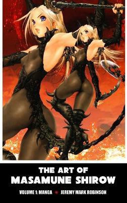 The Art of Masamune Shirow(English, Hardcover, JEREMY MARK ROBINSON)