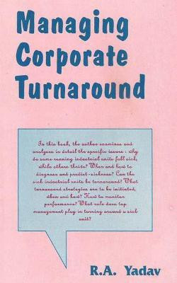 Managing Corporate Turnaround- Texts and Cases First  Edition(English, Hardcover, Yadav R.A.)