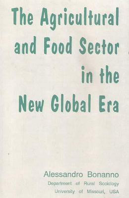 Agricultural and Food Sector in the New Global Era First  Edition(English, Hardcover, Bonanno Alessandro)