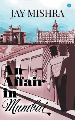 An Affair in Mumbai(English, Paperback, Mishra Jay)
