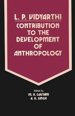L.P. Vidyarthi- Contribution to the Development of Anthropology First  Edition(English, Hardcover, Gautam M.K.)