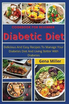 Cookbook for beginner Diabetic Diet(English, Paperback, Miller Gena)