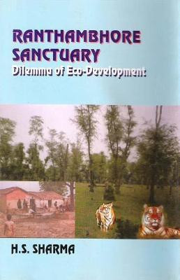 Ranthambhore Sanctuary- Dilemma of ECO-Development First  Edition(English, Hardcover, Sharma H.S.)
