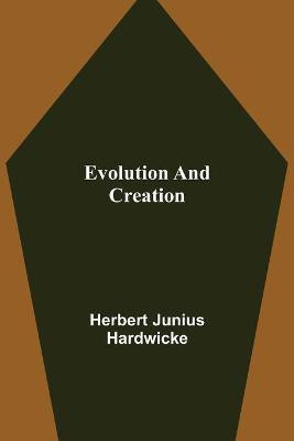 Evolution and creation(English, Paperback, Junius Hardwicke Herbert)