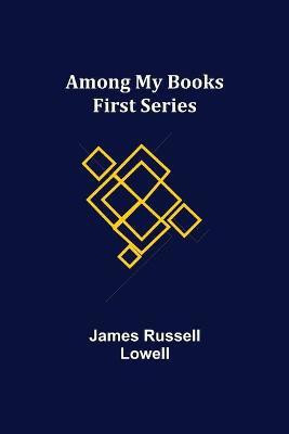 Among My Books. First Series(English, Paperback, Russell Lowell James)