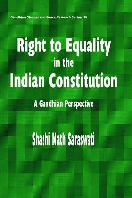 Right to Equality in the Indian Constitution- a Gandhian Perspective First  Edition(English, Hardcover, Saraswati Shashi Nath)