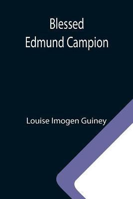 Blessed Edmund Campion(English, Paperback, Imogen Guiney Louise)