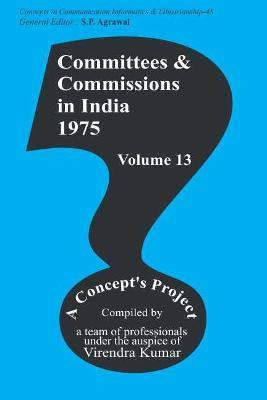 Committees and Commissions in India: Vol. 13 First  Edition(English, Hardcover, Agrawal S.P.)
